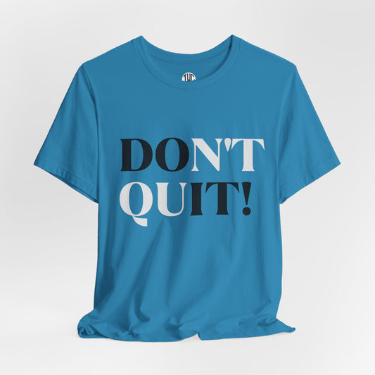 Don't Quit! T-shirt