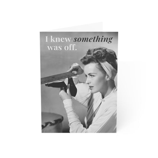 I Knew Something Was Off Greeting Card